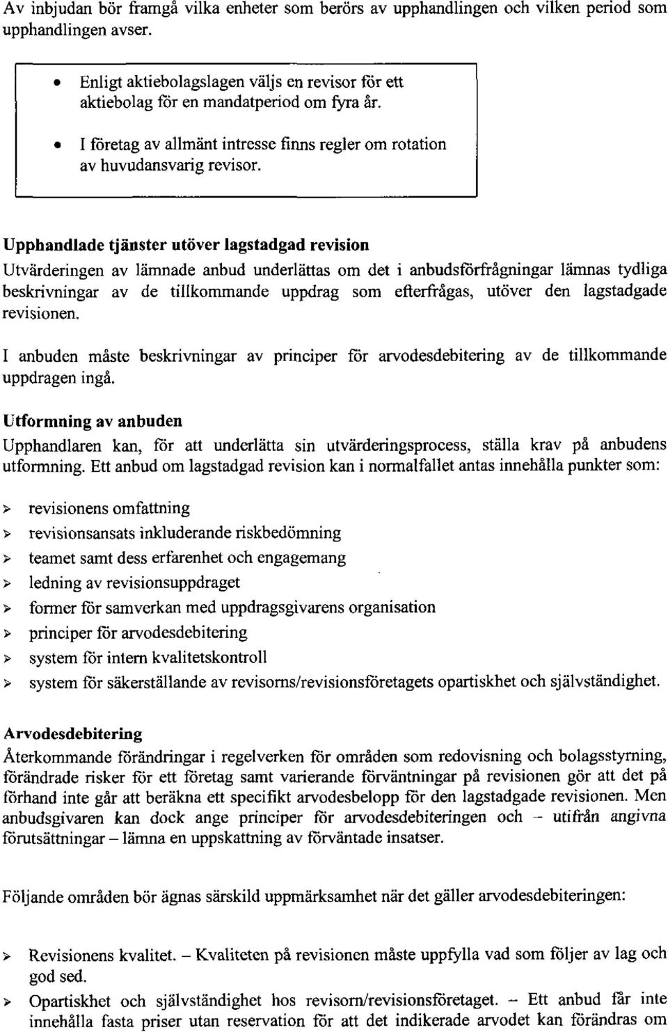 Upphandlade tjänster utöver lagstadgad revision Utvärderingen av lämnade anbud underlättas om det i anbuds förfrågningar lämnas tydliga beskrivningar av de tillkommande uppdrag som efterfrågas,