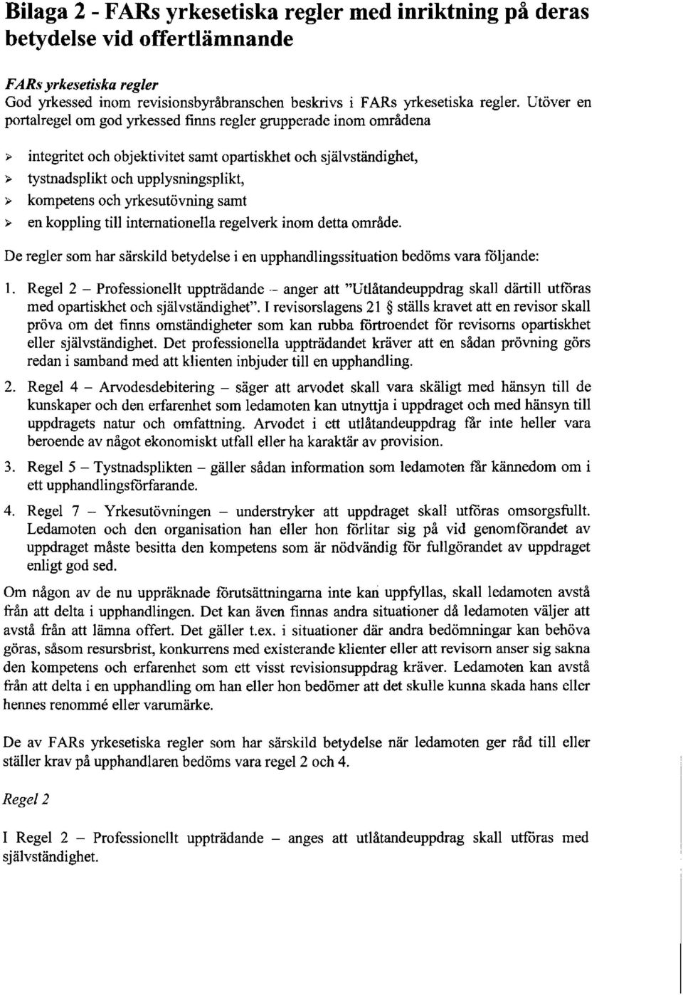 yrkesutövning samt > en koppling till internationella regelverk inom detta område. De regler som har särskild betydelse i en upphandlingssituation bedöms vara följande: 1.