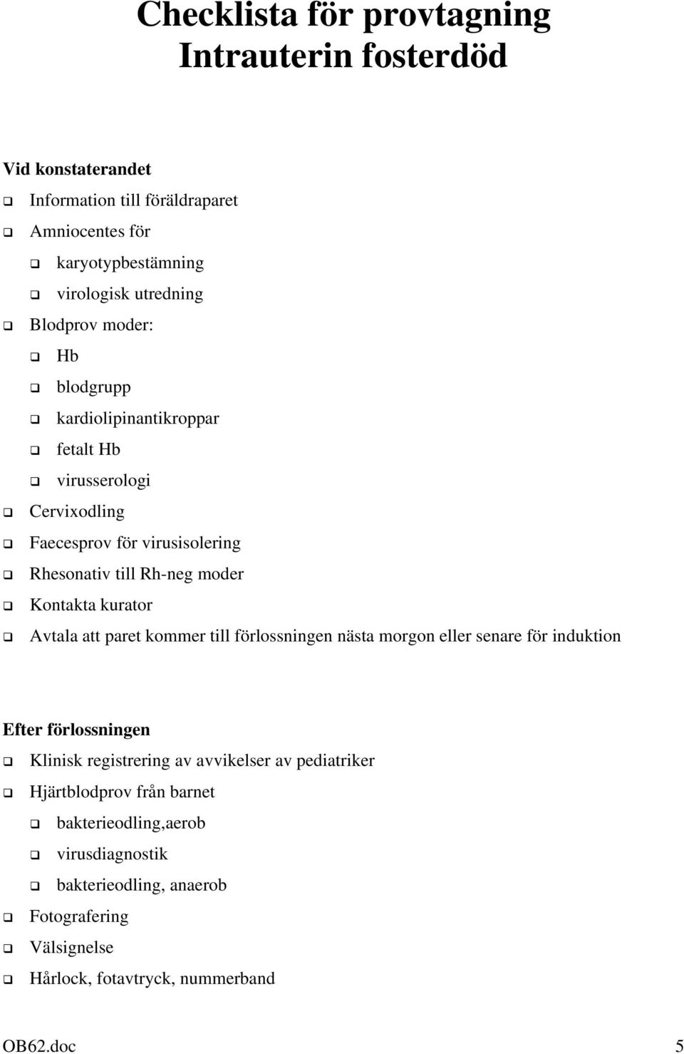 kurator Avtala att paret kommer till förlossningen nästa morgon eller senare för induktion Efter förlossningen Klinisk registrering av avvikelser av