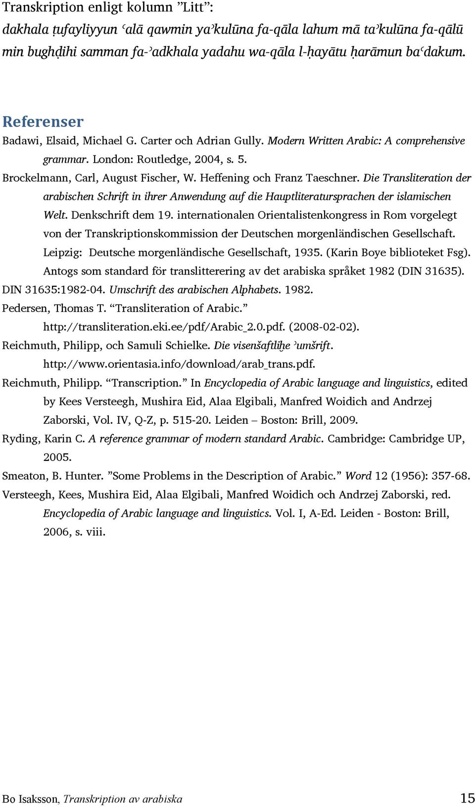 Heffening och Franz Taeschner. Die Transliteration der arabischen Schrift in ihrer Anwendung auf die Hauptliteratursprachen der islamischen Welt. Denkschrift dem 19.