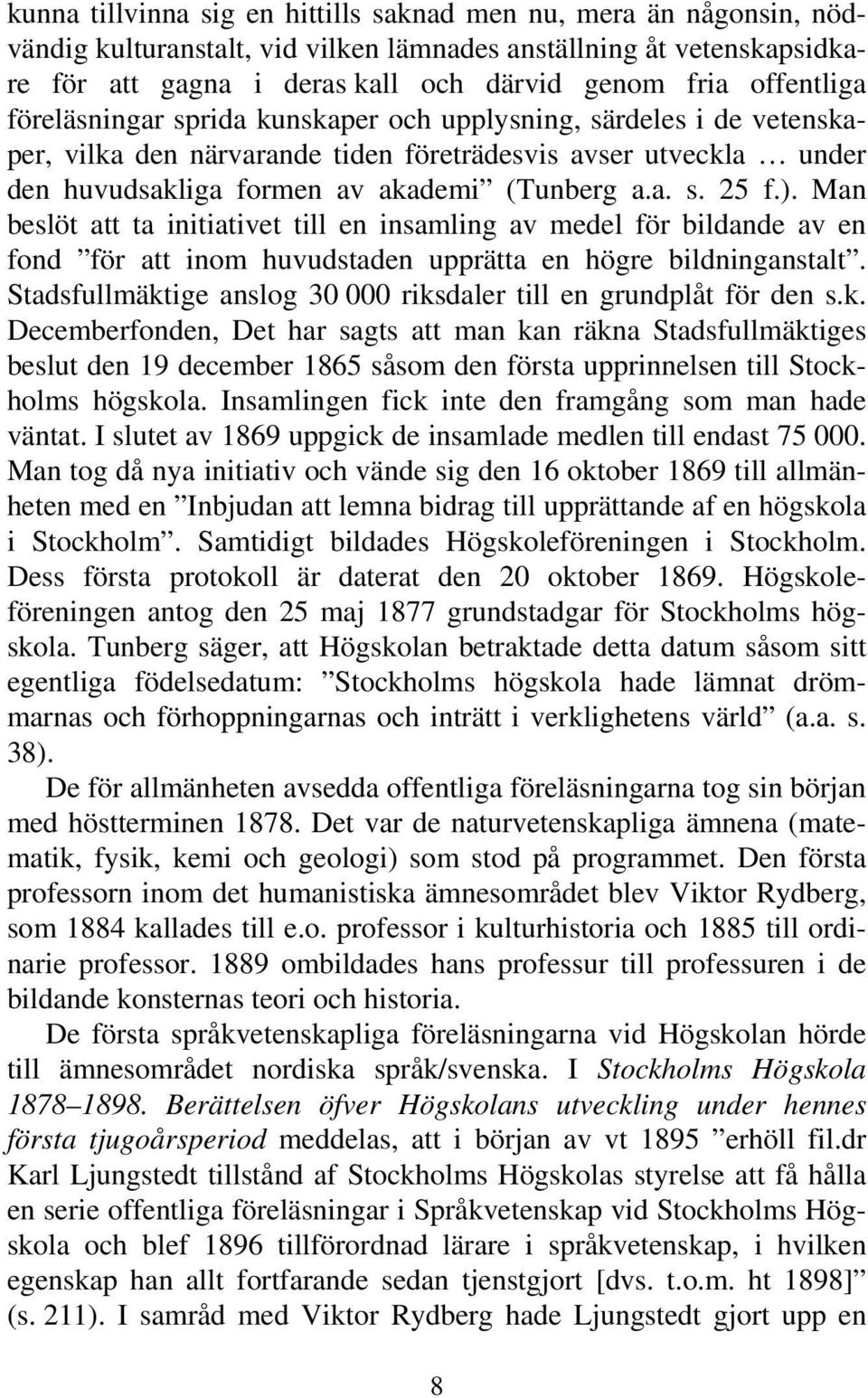 ). Man beslöt att ta initiativet till en insamling av medel för bildande av en fond för att inom huvudstaden upprätta en högre bildninganstalt.