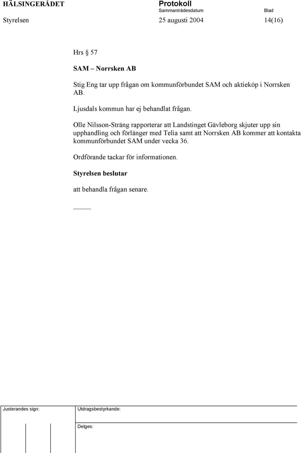 Olle Nilsson-Sträng rapporterar att Landstinget Gävleborg skjuter upp sin upphandling och förlänger med