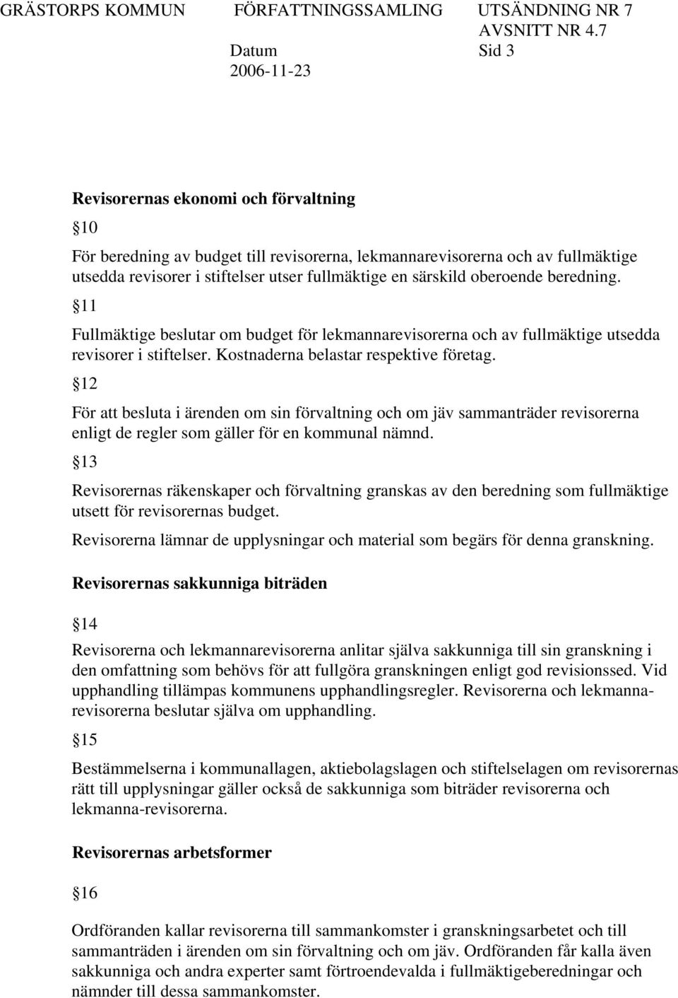 12 För att besluta i ärenden om sin förvaltning och om jäv sammanträder revisorerna enligt de regler som gäller för en kommunal nämnd.