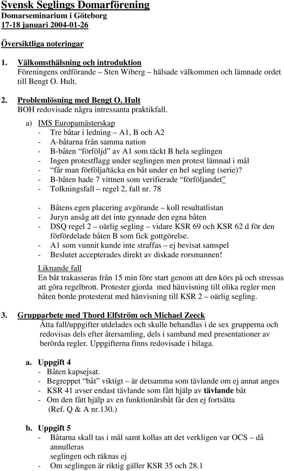 Hult BOH redovisade några intressanta praktikfall.