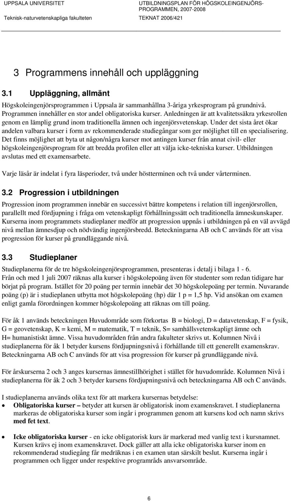 Anledningen är att kvalitetssäkra yrkesrollen genom en lämplig grund inom traditionella ämnen och ingenjörsvetenskap.