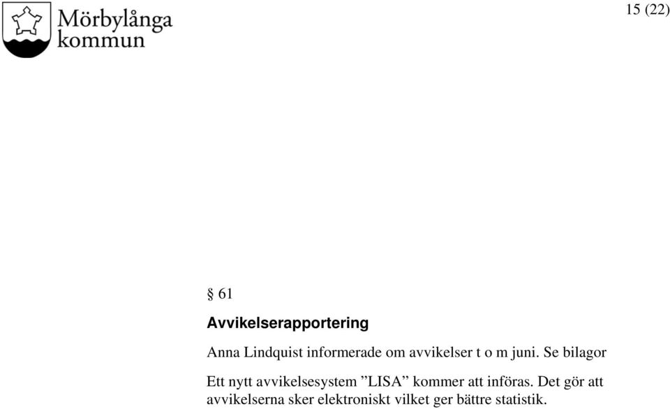 Se bilagor Ett nytt avvikelsesystem LISA kommer att