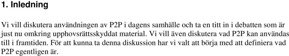 Vi vill även diskutera vad P2P kan användas till i framtiden.