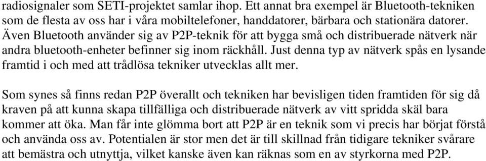 Just denna typ av nätverk spås en lysande framtid i och med att trådlösa tekniker utvecklas allt mer.