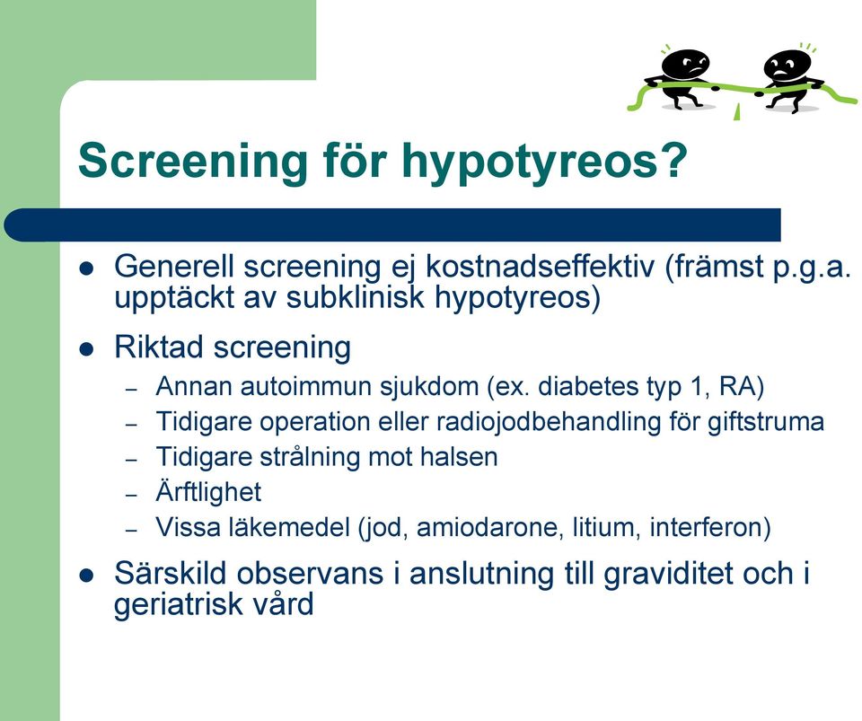 upptäckt av subklinisk hypotyreos) Riktad screening Annan autoimmun sjukdom (ex.