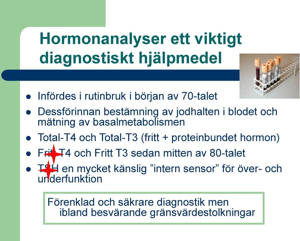 (fritt + proteinbundet hormon) Fritt T4 och Fritt T3 sedan mitten av 80-talet TSH en mycket känslig