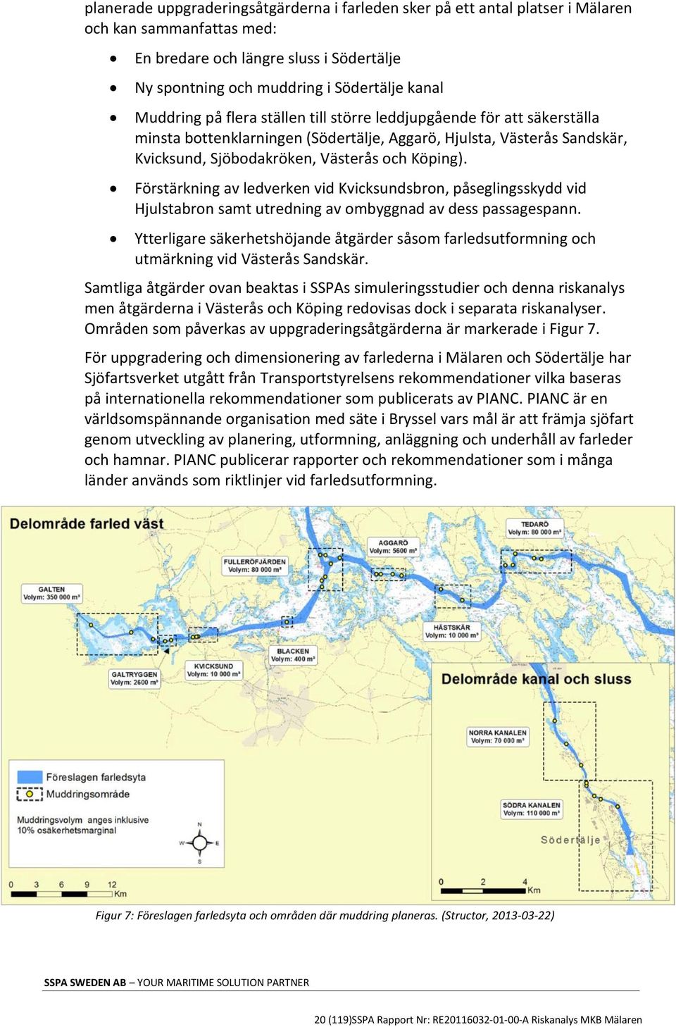 Förstärkning av ledverken vid Kvicksundsbron, påseglingsskydd vid Hjulstabron samt utredning av ombyggnad av dess passagespann.