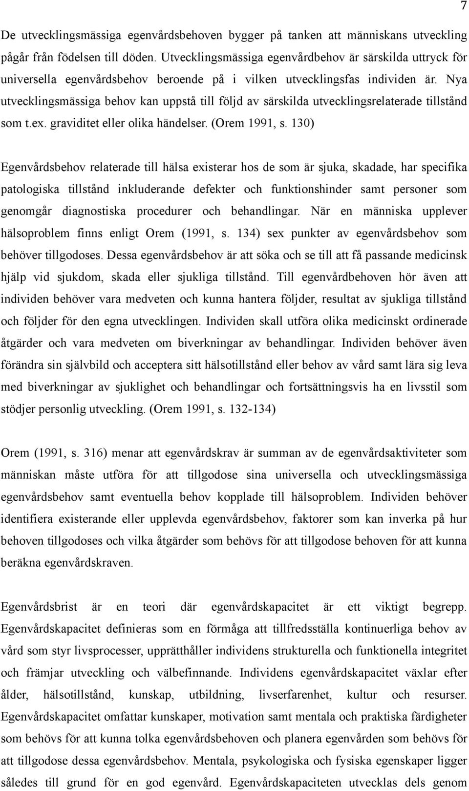 Nya utvecklingsmässiga behov kan uppstå till följd av särskilda utvecklingsrelaterade tillstånd som t.ex. graviditet eller olika händelser. (Orem 1991, s.