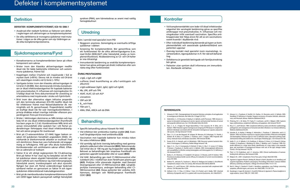 styr bildningen av de olika komplementproteinerna.