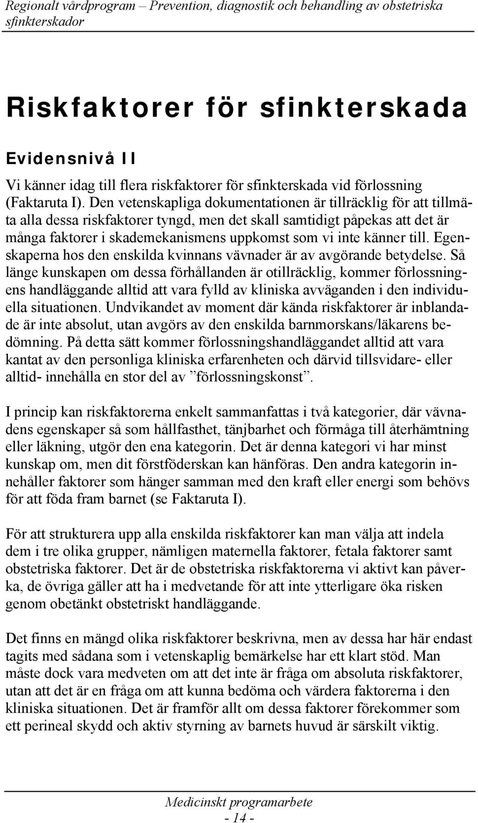 känner till. Egenskaperna hos den enskilda kvinnans vävnader är av avgörande betydelse.