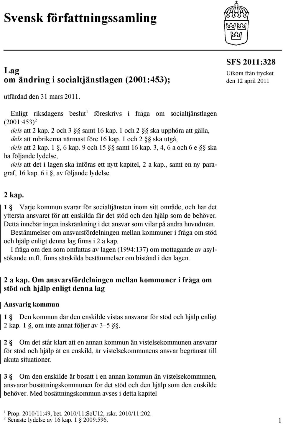 1 och 2 ska utgå, dels att 2 kap. 1, 6 kap. 9 och 15 samt 16 kap. 3, 4, 6 a och 6 e ska ha följande lydelse, dels att det i lagen ska införas ett nytt kapitel, 2 a kap., samt en ny paragraf, 16 kap.