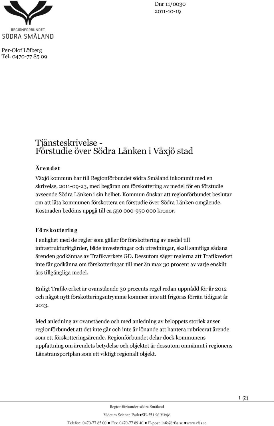 Kommun önskar att regionförbundet beslutar om att låta kommunen förskottera en förstudie över Södra Länken omgående. Kostnaden bedöms uppgå till ca 550 000-950 000 kronor.