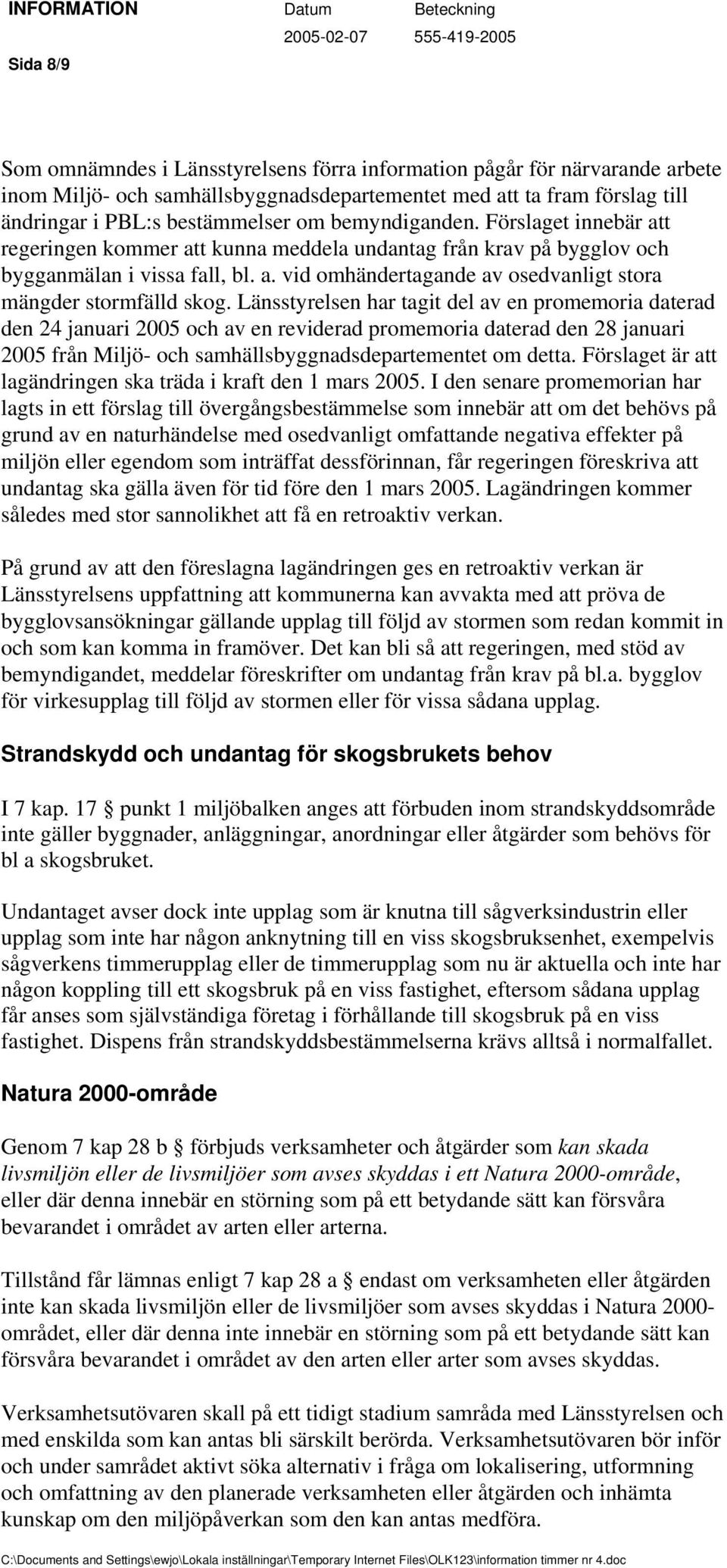 Länsstyrelsen har tagit del av en promemoria daterad den 24 januari 2005 och av en reviderad promemoria daterad den 28 januari 2005 från Miljö- och samhällsbyggnadsdepartementet om detta.