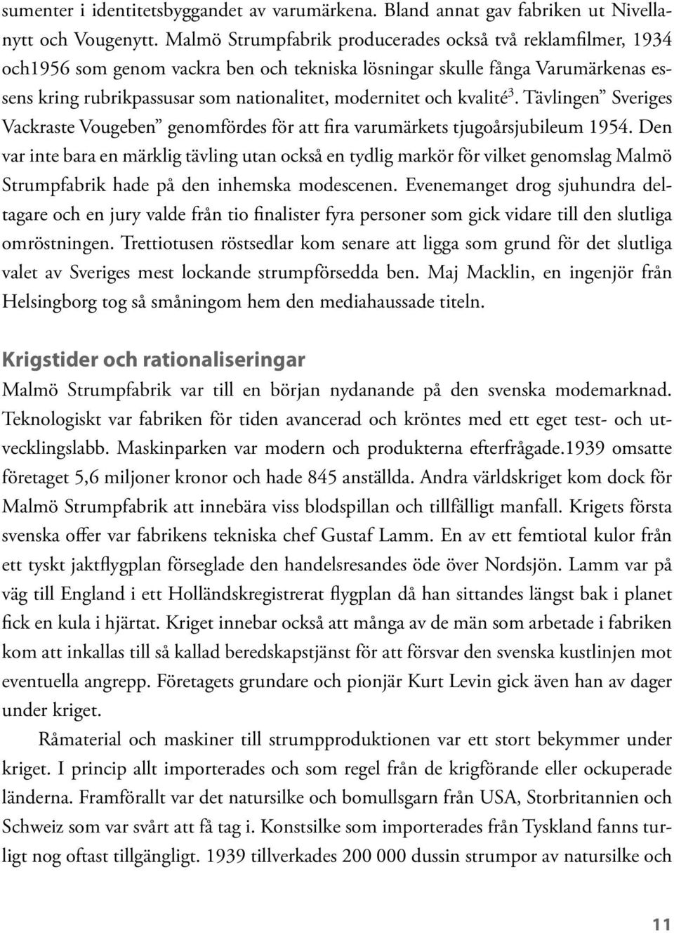 kvalité 3. Tävlingen Sveriges Vackraste Vougeben genomfördes för att fira varumärkets tjugoårsjubileum 1954.