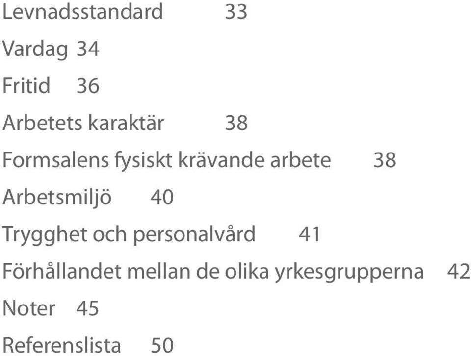 Arbetsmiljö 40 Trygghet och personalvård 41