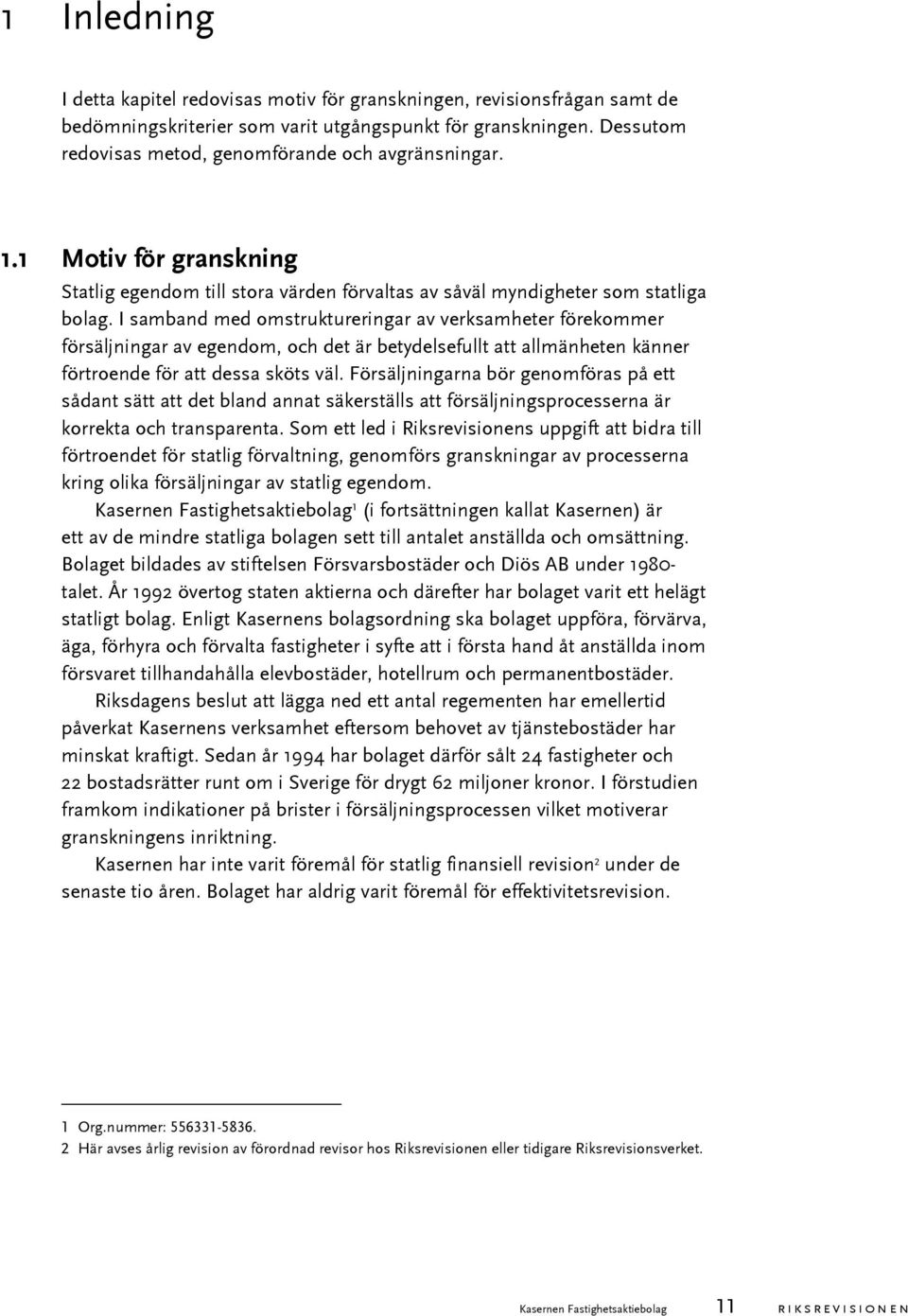 I samband med omstruktureringar av verksamheter förekommer försäljningar av egendom, och det är betydelsefullt att allmänheten känner förtroende för att dessa sköts väl.