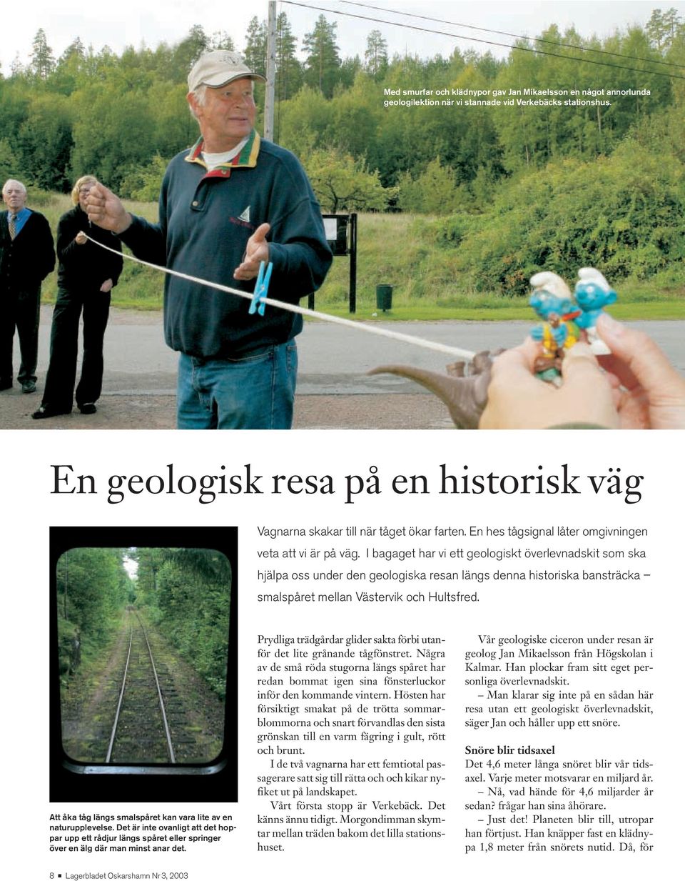 I bagaget har vi ett geologiskt överlevnadskit som ska hjälpa oss under den geologiska resan längs denna historiska bansträcka smalspåret mellan Västervik och Hultsfred.