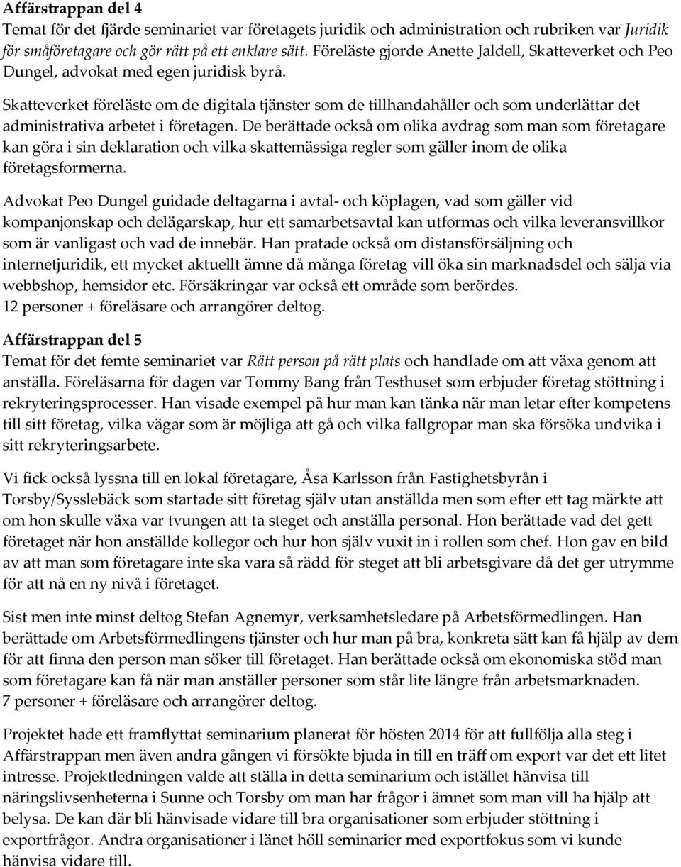 Skatteverket föreläste om de digitala tjänster som de tillhandahåller och som underlättar det administrativa arbetet i företagen.