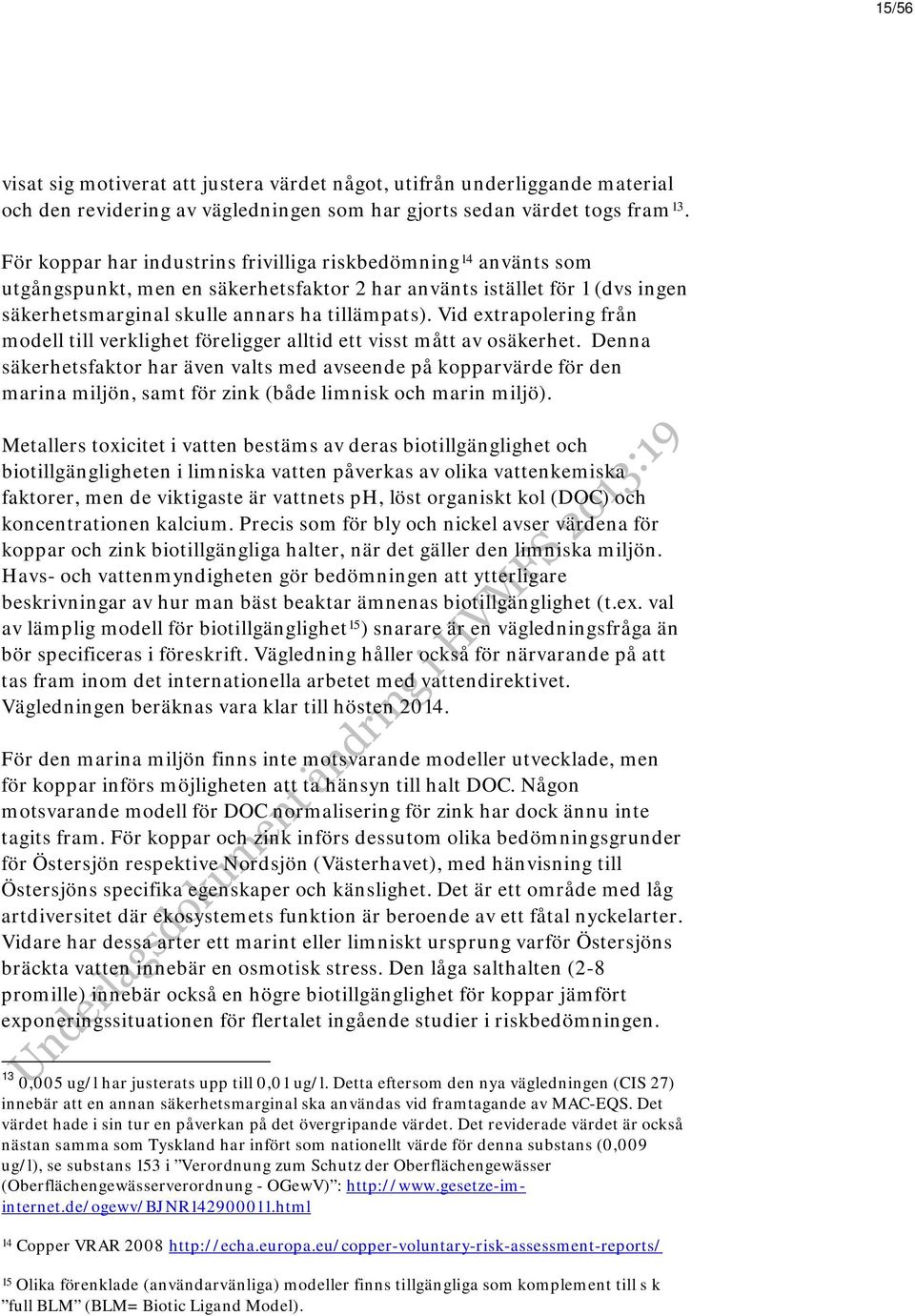 Vid extrapolering från modell till verklighet föreligger alltid ett visst mått av osäkerhet.