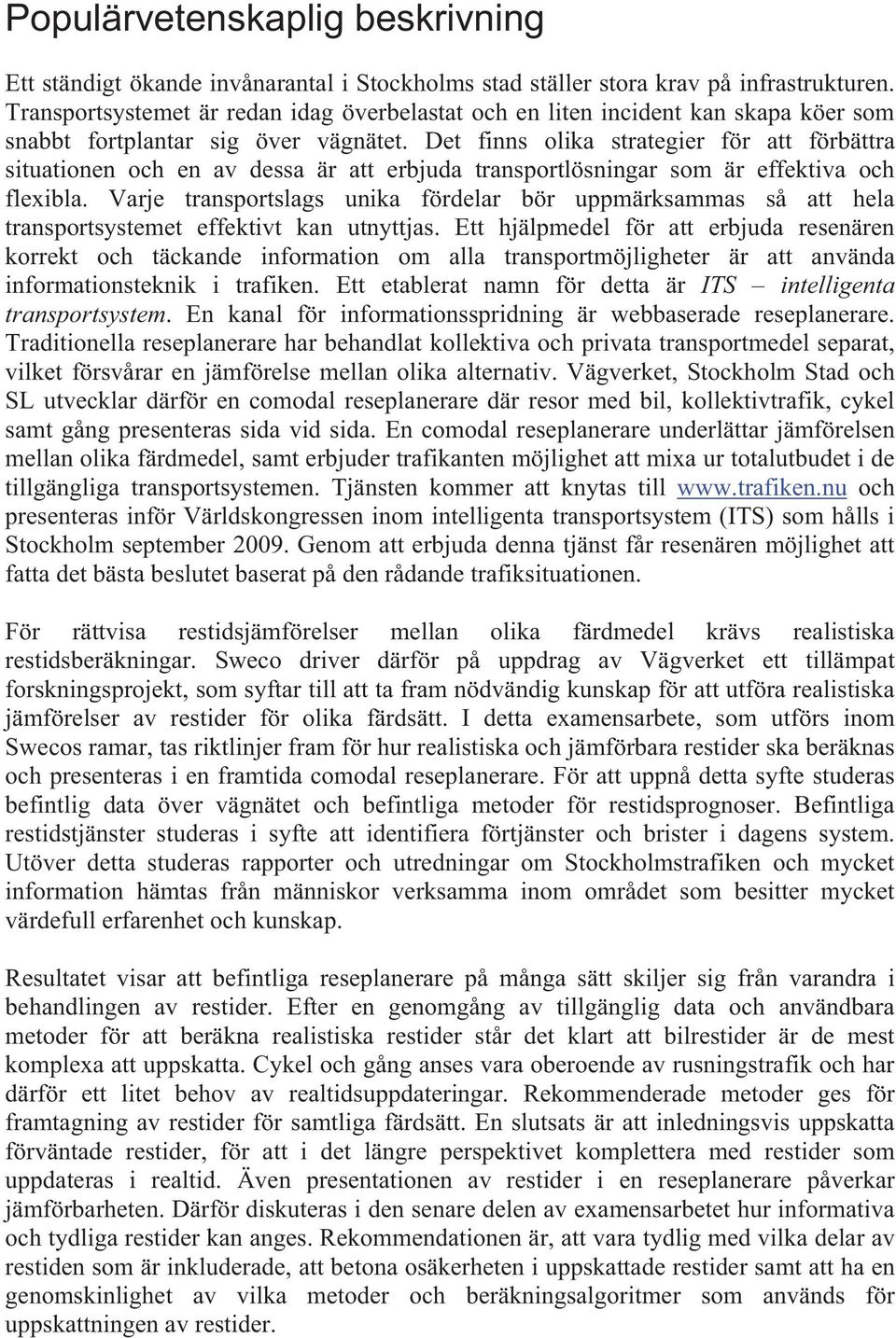 Det finns olika strategier för att förbättra situationen och en av dessa är att erbjuda transportlösningar som är effektiva och flexibla.