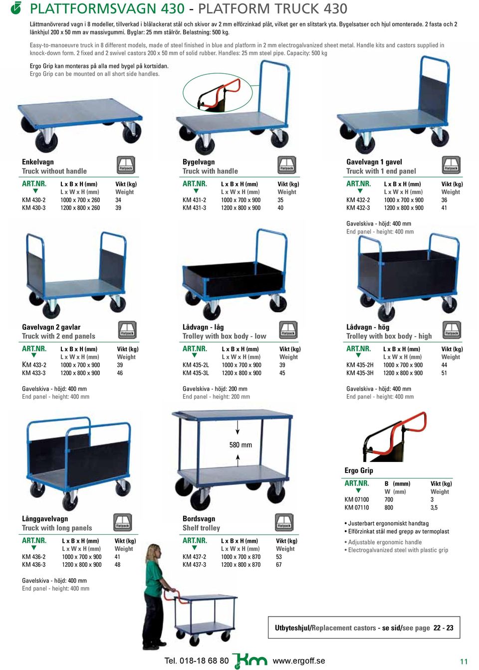 Easy-to-manoeuvre truck in 8 different models, made of steel finished in blue and platform in 2 mm electrogalvanized sheet metal. Handle kits and castors supplied in knock-down form.