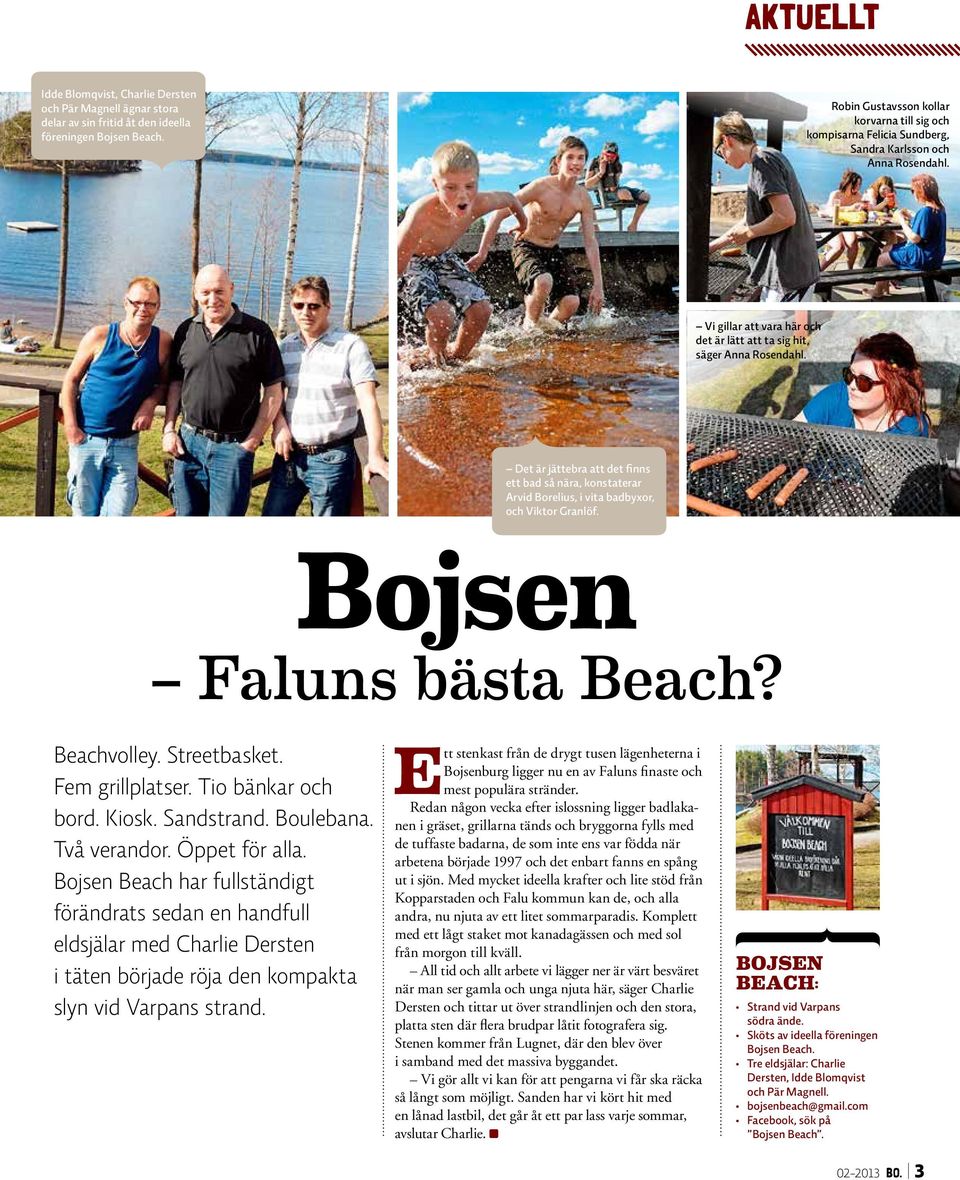 Det är jättebra att det finns ett bad så nära, konstaterar Arvid Borelius, i vita badbyxor, och Viktor Granlöf. Bojsen Faluns bästa Beach? Beachvolley. Streetbasket. Fem grillplatser.