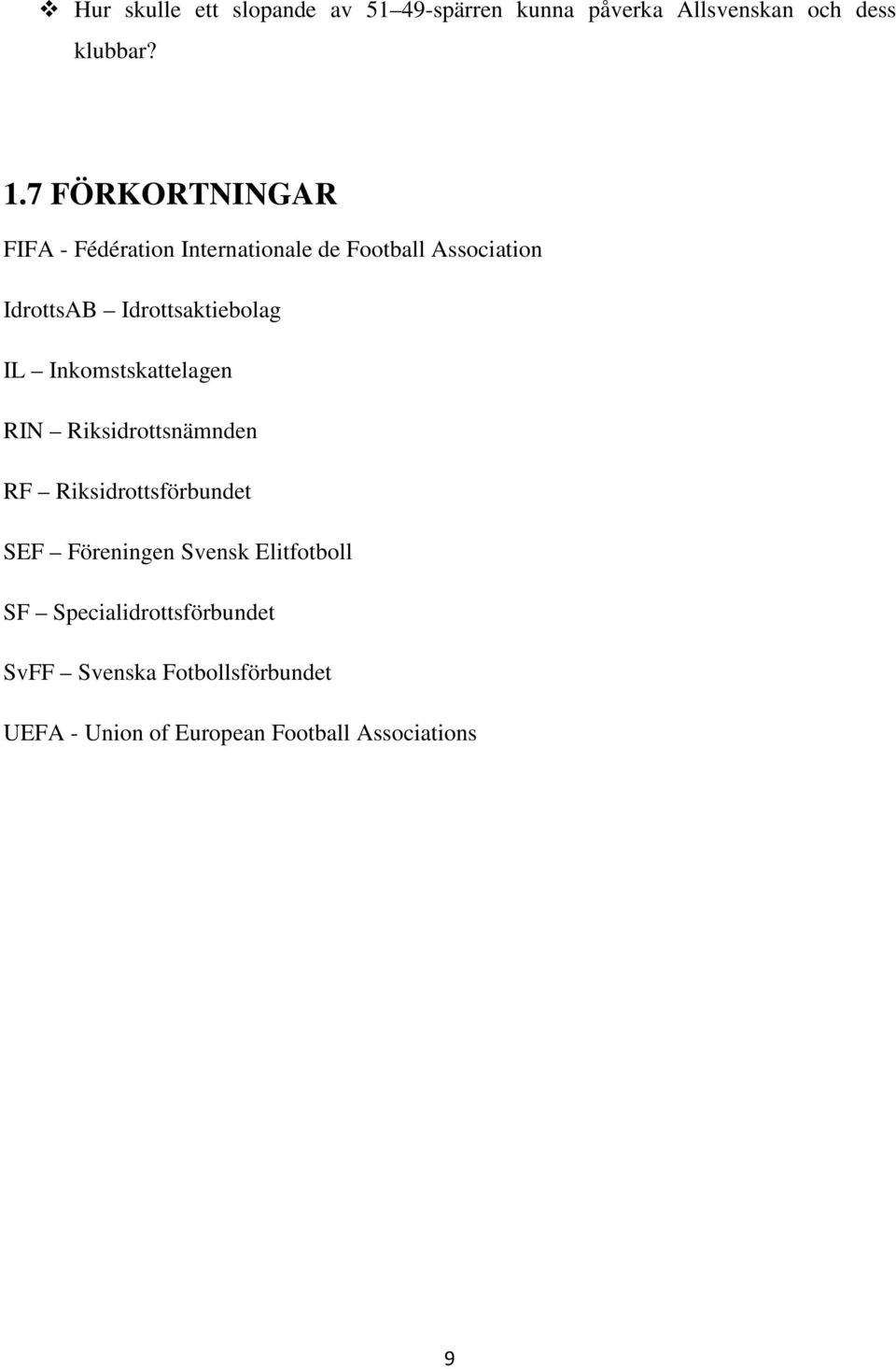 Idrottsaktiebolag IL Inkomstskattelagen RIN Riksidrottsnämnden RF Riksidrottsförbundet SEF