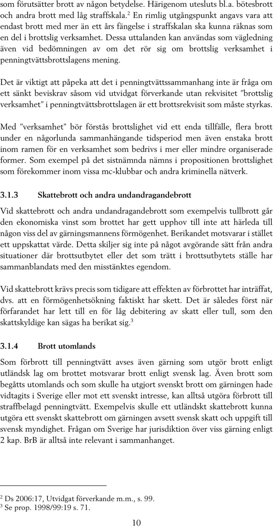 Dessa uttalanden kan användas som vägledning även vid bedömningen av om det rör sig om brottslig verksamhet i penningtvättsbrottslagens mening.