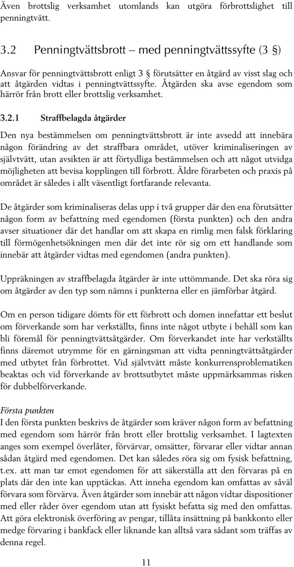 Åtgärden ska avse egendom som härrör från brott eller brottslig verksamhet. 3.2.