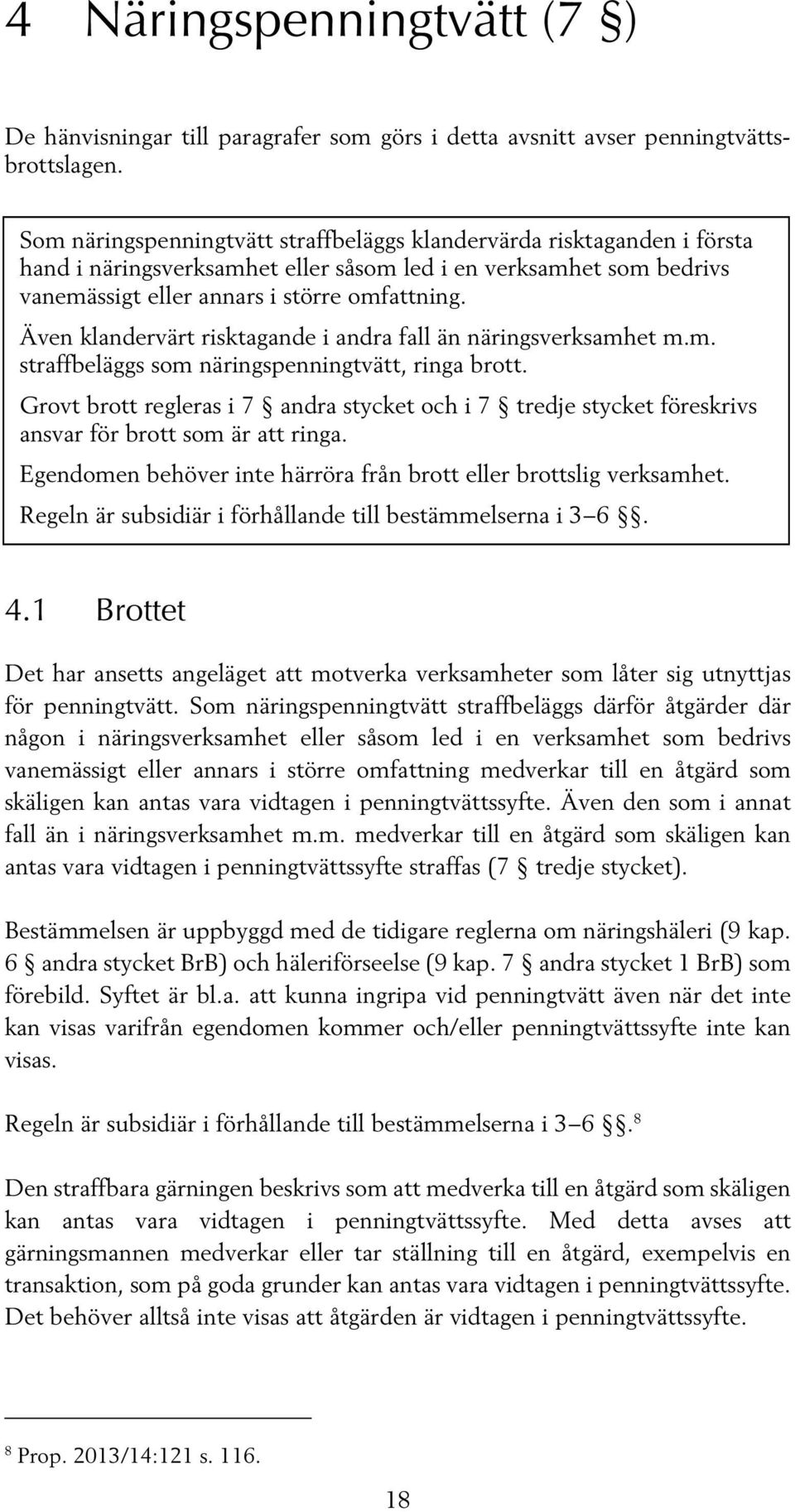 Även klandervärt risktagande i andra fall än näringsverksamhet m.m. straffbeläggs som näringspenningtvätt, ringa brott.