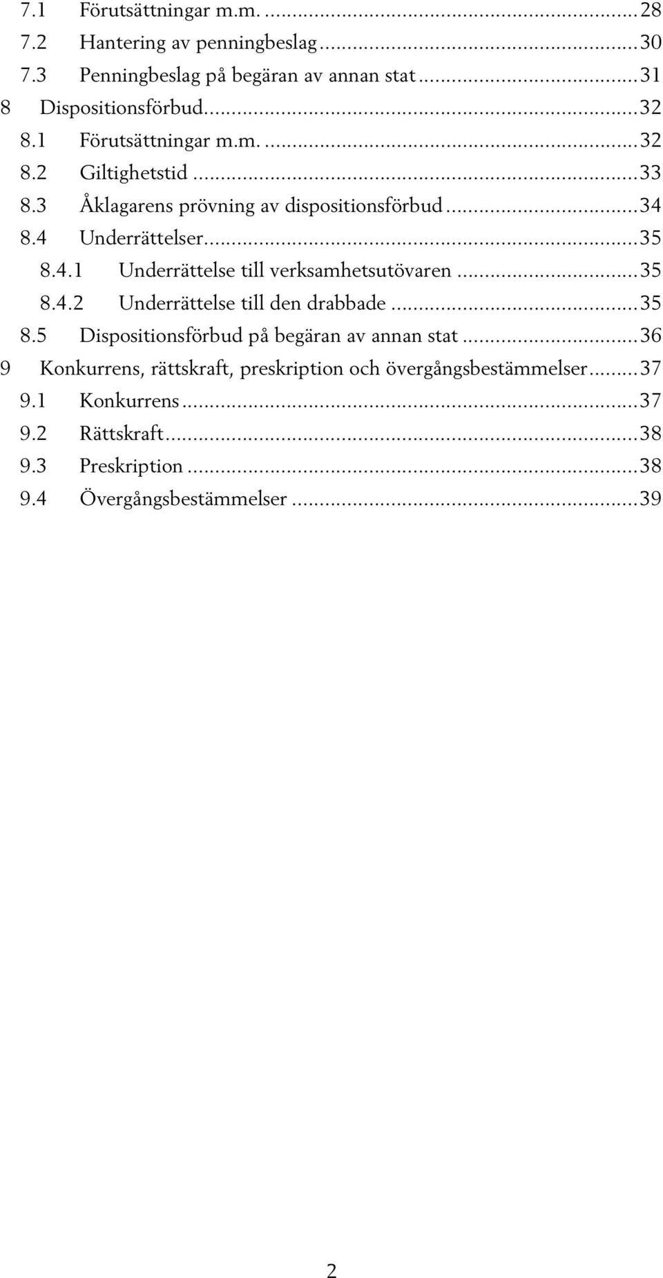 .. 35 8.4.2 Underrättelse till den drabbade... 35 8.5 Dispositionsförbud på begäran av annan stat.