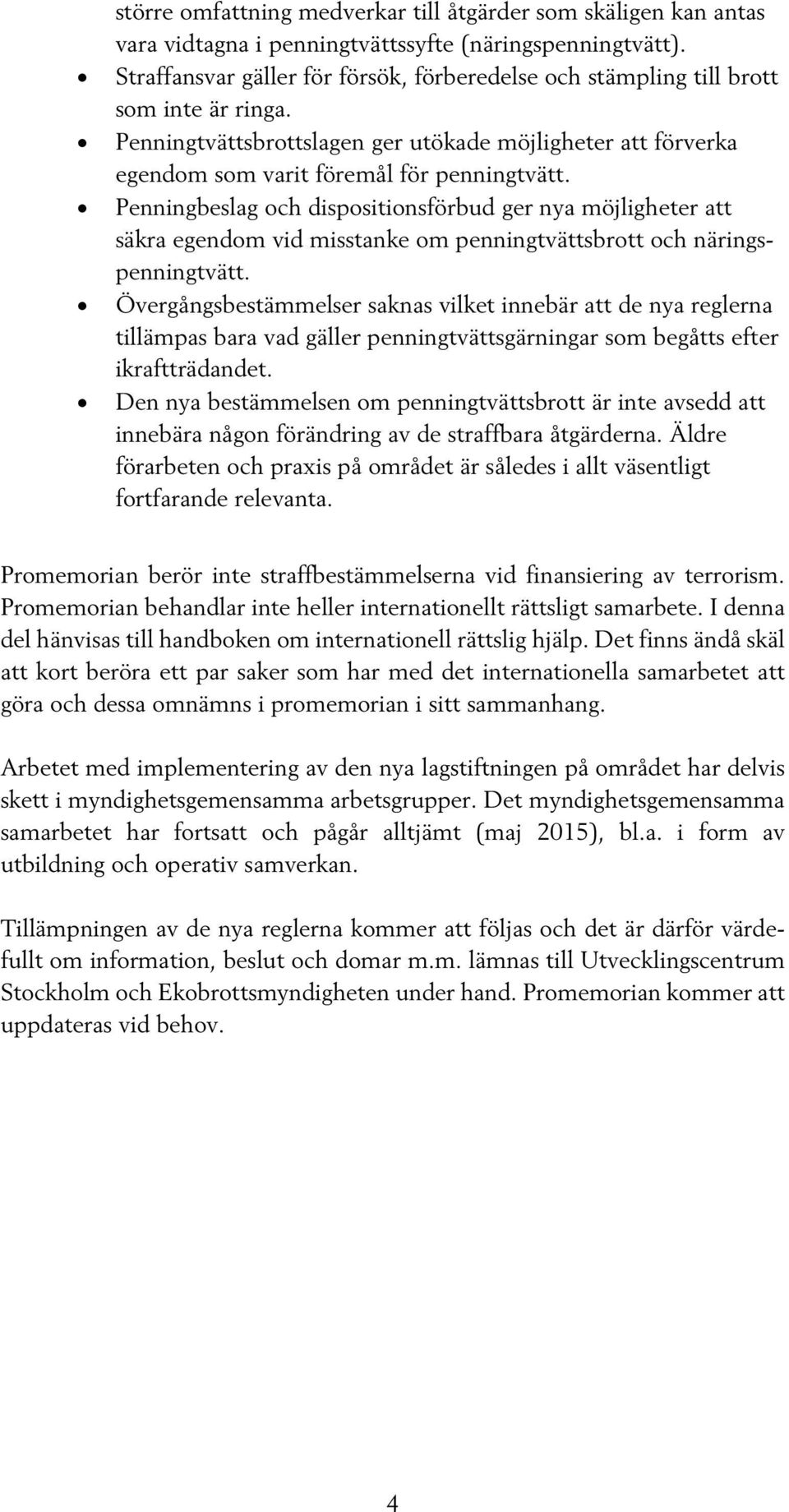 Penningbeslag och dispositionsförbud ger nya möjligheter att säkra egendom vid misstanke om penningtvättsbrott och näringspenningtvätt.