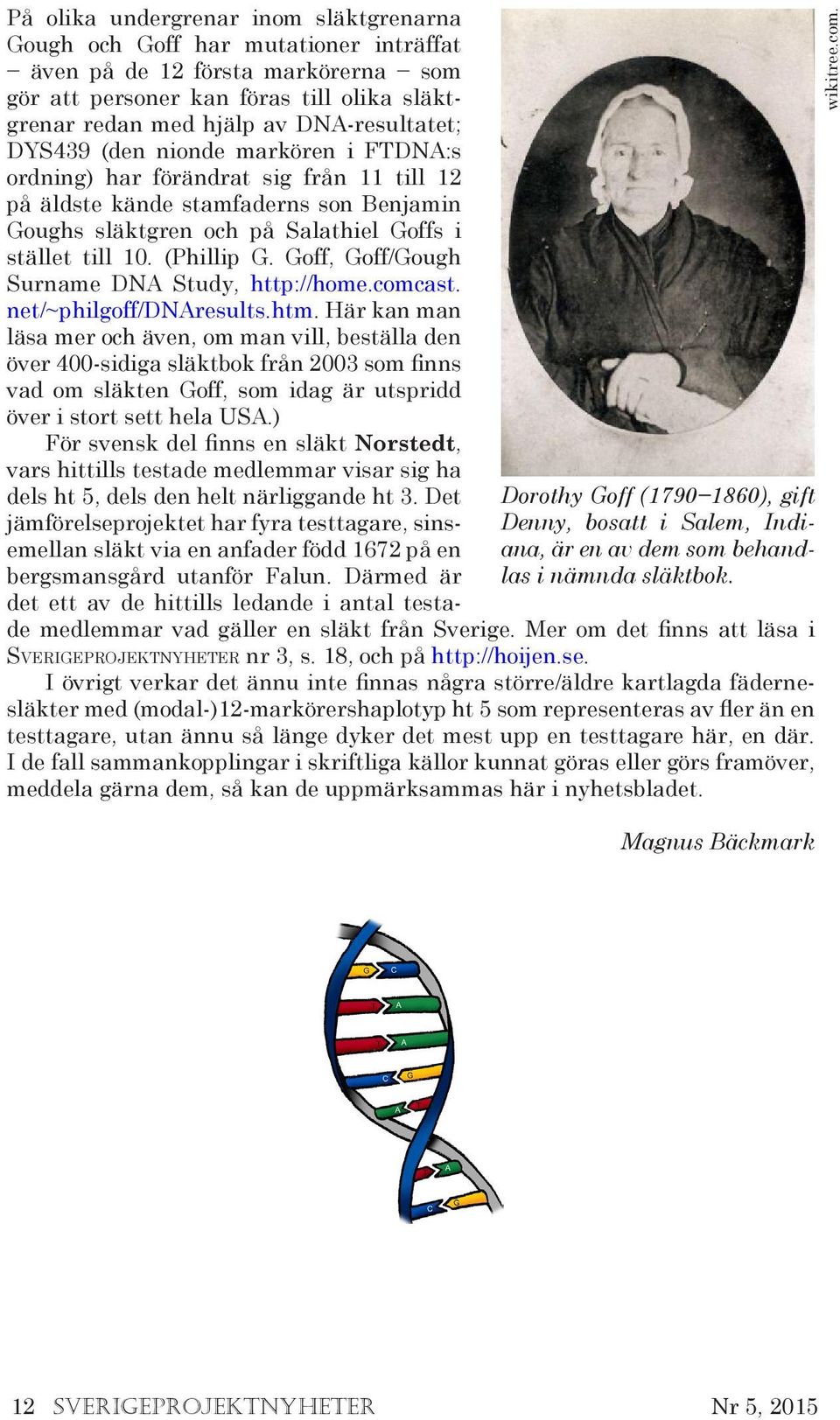 DNA-resultatet; DYS439 (den nionde markören i FTDNA:s ordning) har förändrat sig från 11 till 12 på äldste kände stamfaderns son Benjamin Goughs släktgren och på Salathiel Goffs i stället till 10.