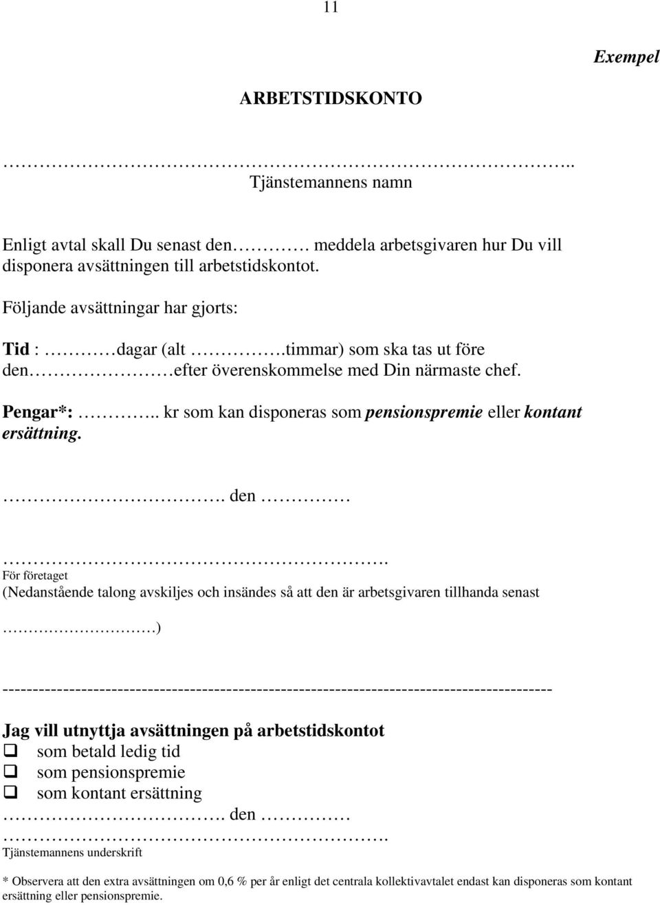 . kr som kan disponeras som pensionspremie eller kontant ersättning.. den.