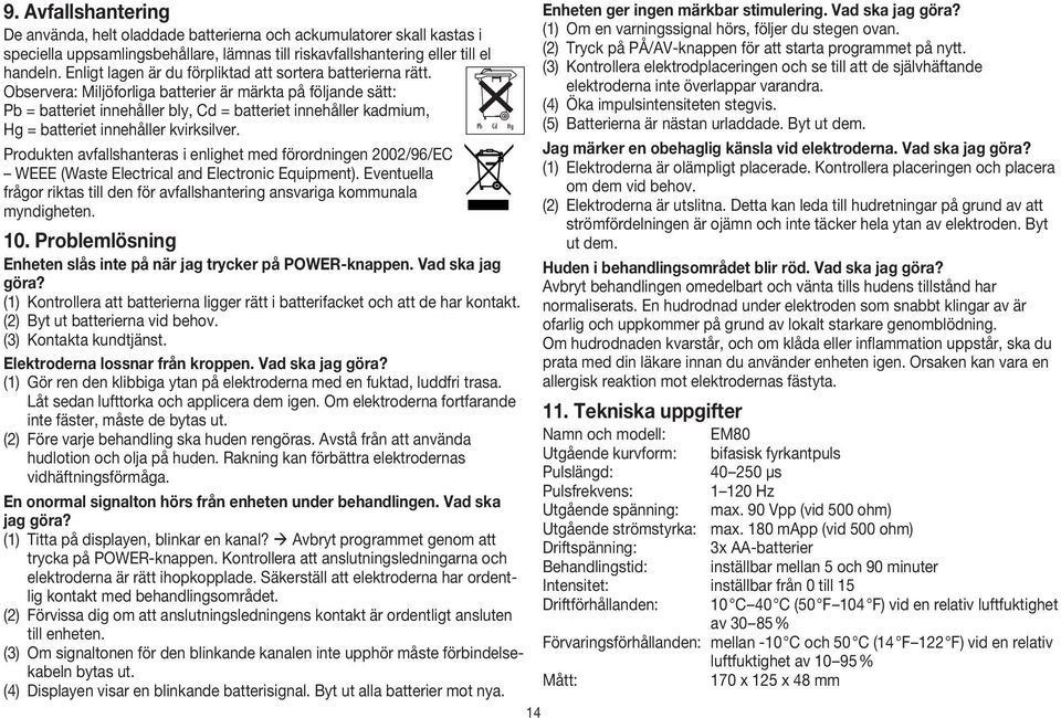 Observera: Miljöforliga batterier är märkta på följande sätt: Pb = batteriet innehåller bly, Cd = batteriet innehåller kadmium, Pb Cd Hg Hg = batteriet innehåller kvirksilver.