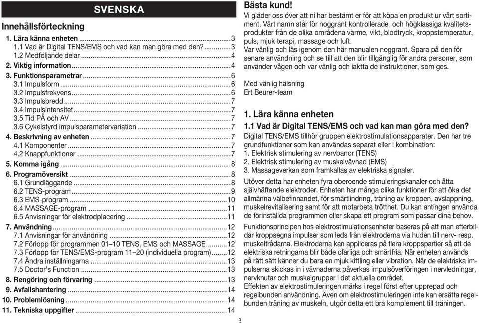 ..7 4.2 Knappfunktioner...7 5. Komma igång...8 6. Programöversikt...8 6.1 Grundläggande...8 6.2 TENS-program...9 6.3 EMS-program...10 6.4 MASSAGE-program...11 6.5 Anvisningar för elektrodplacering.