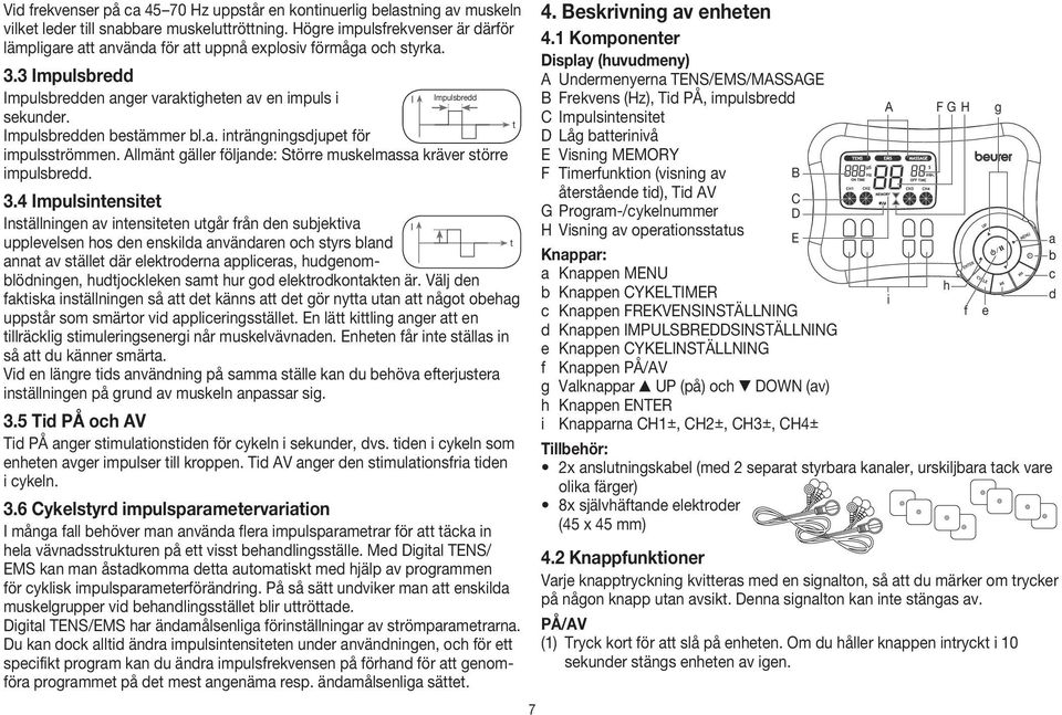 Impulsbredden bestämmer bl.a. inträngningsdjupet för impulsströmmen. Allmänt gäller följande: Större muskelmassa kräver större impulsbredd. 3.