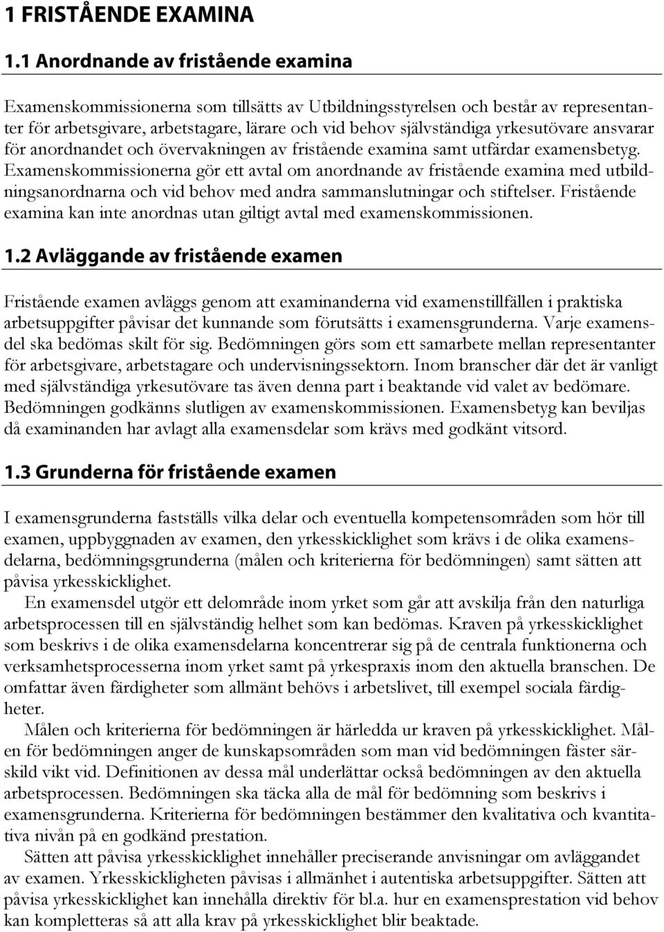 yrkesutövare ansvarar för anordnandet och övervakningen av fristående examina samt utfärdar examensbetyg.