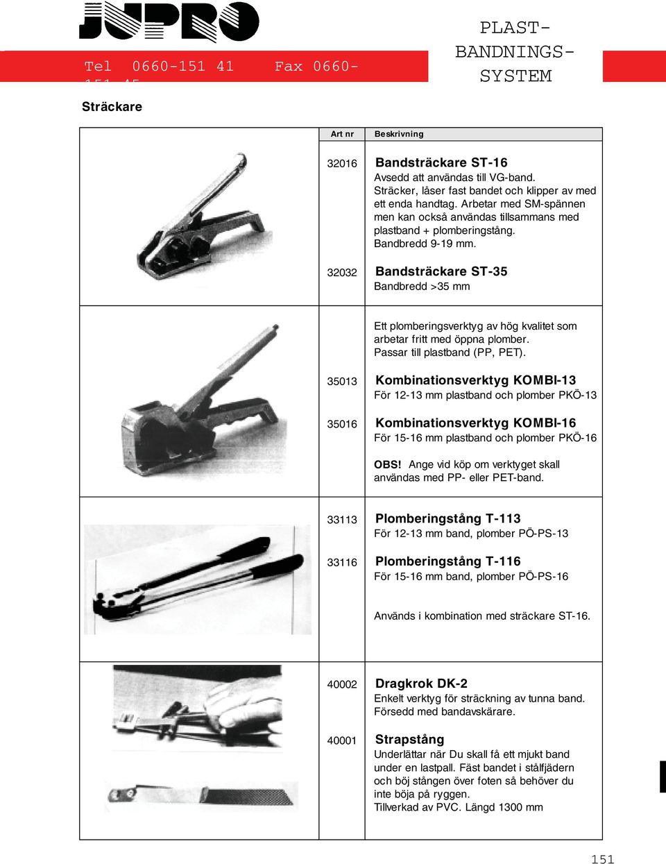 32032 Bandsträckare ST-35 Bandbredd >35 mm Ett plomberingsverktyg av hög kvalitet som arbetar fritt med öppna plomber. Passar till plastband (PP, PET).