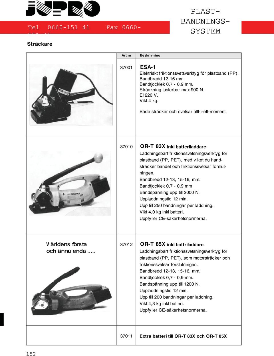 37010 OR-T 83X inkl batteriladdare Laddningsbart friktionssvetsningsverktyg för plastband (PP, PET), med vilket du handsträcker bandet och friktionssvetsar förslutningen. Bandbredd 12-13, 15-16, mm.