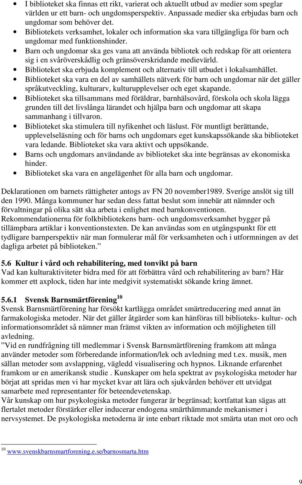 Barn och ungdomar ska ges vana att använda bibliotek och redskap för att orientera sig i en svåröverskådlig och gränsöverskridande medievärld.