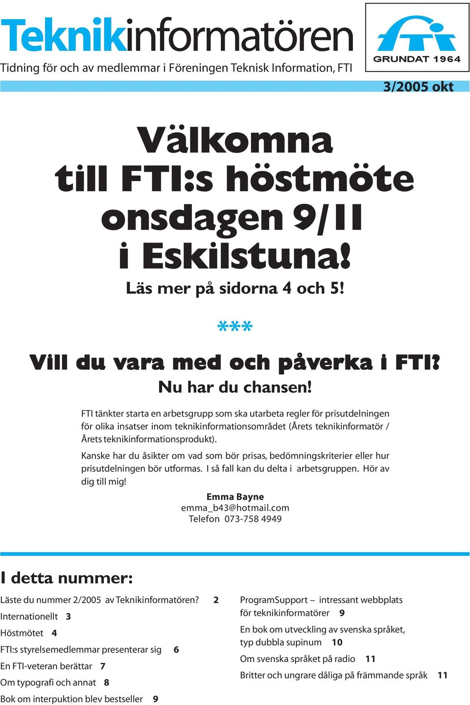 FTI tänkter starta en arbetsgrupp som ska utarbeta regler för prisutdelningen för olika insatser inom teknikinformationsområdet (Årets teknikinformatör / Årets teknikinformationsprodukt).