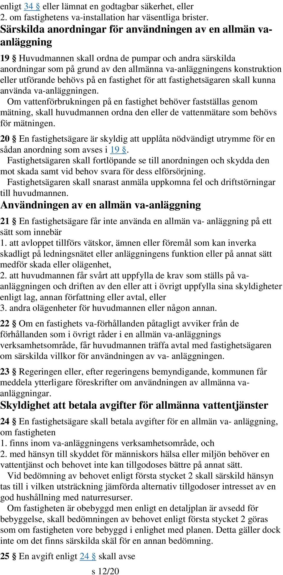 utförande behövs på en fastighet för att fastighetsägaren skall kunna använda va-anläggningen.