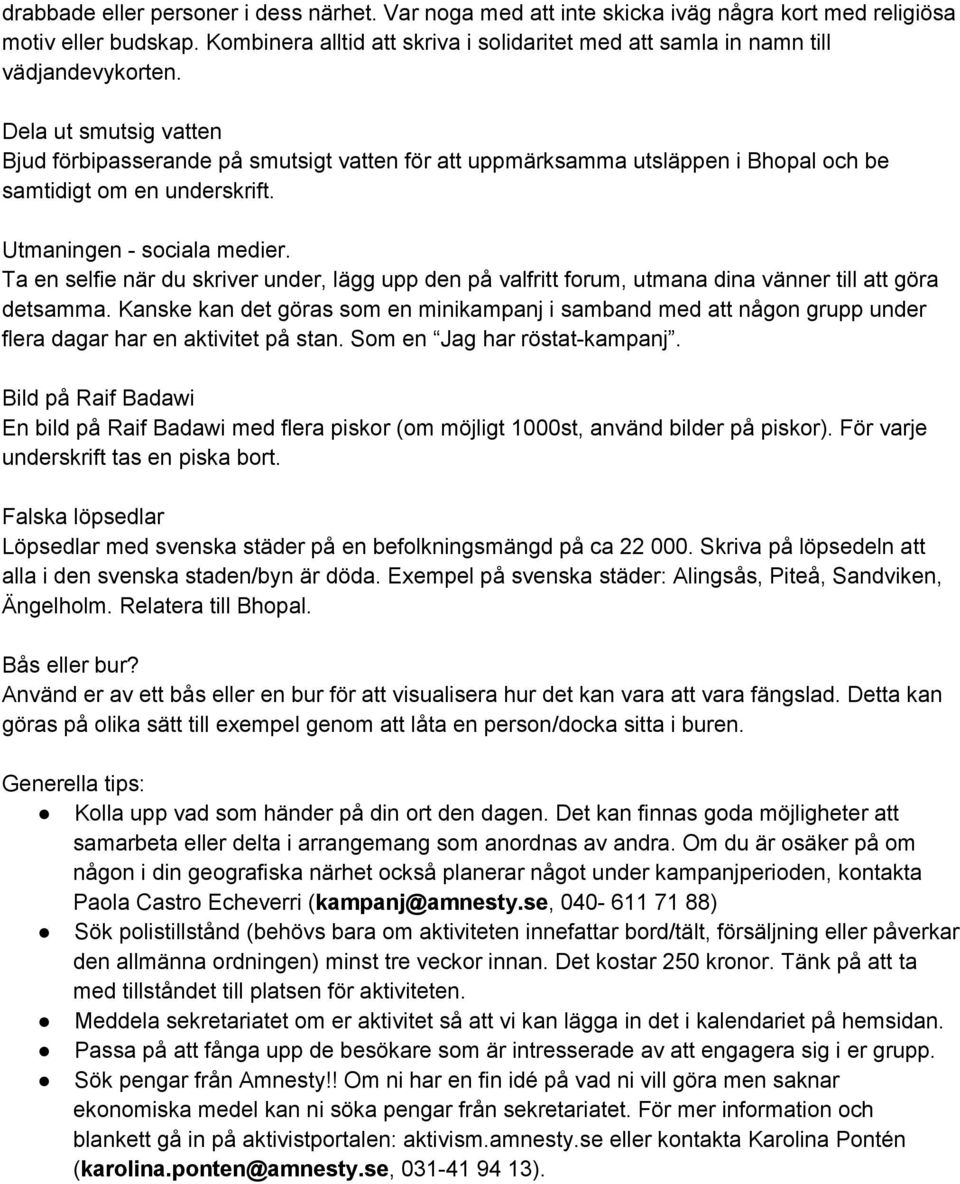 Dela ut smutsig vatten Bjud förbipasserande på smutsigt vatten för att uppmärksamma utsläppen i Bhopal och be samtidigt om en underskrift. Utmaningen sociala medier.