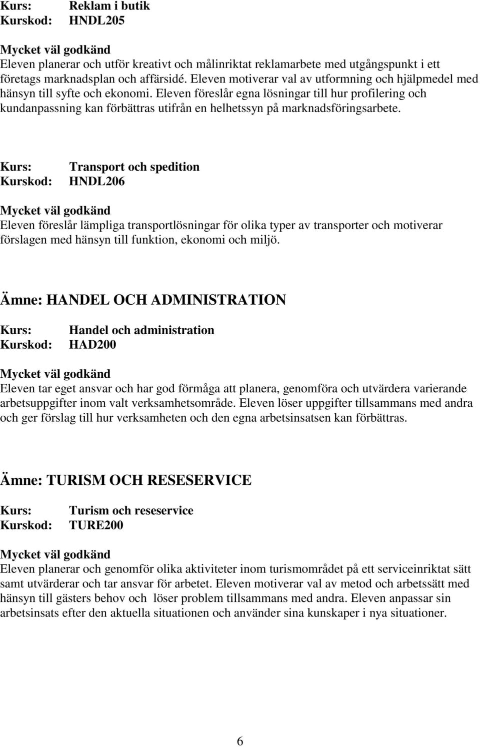 Eleven föreslår egna lösningar till hur profilering och kundanpassning kan förbättras utifrån en helhetssyn på marknadsföringsarbete.