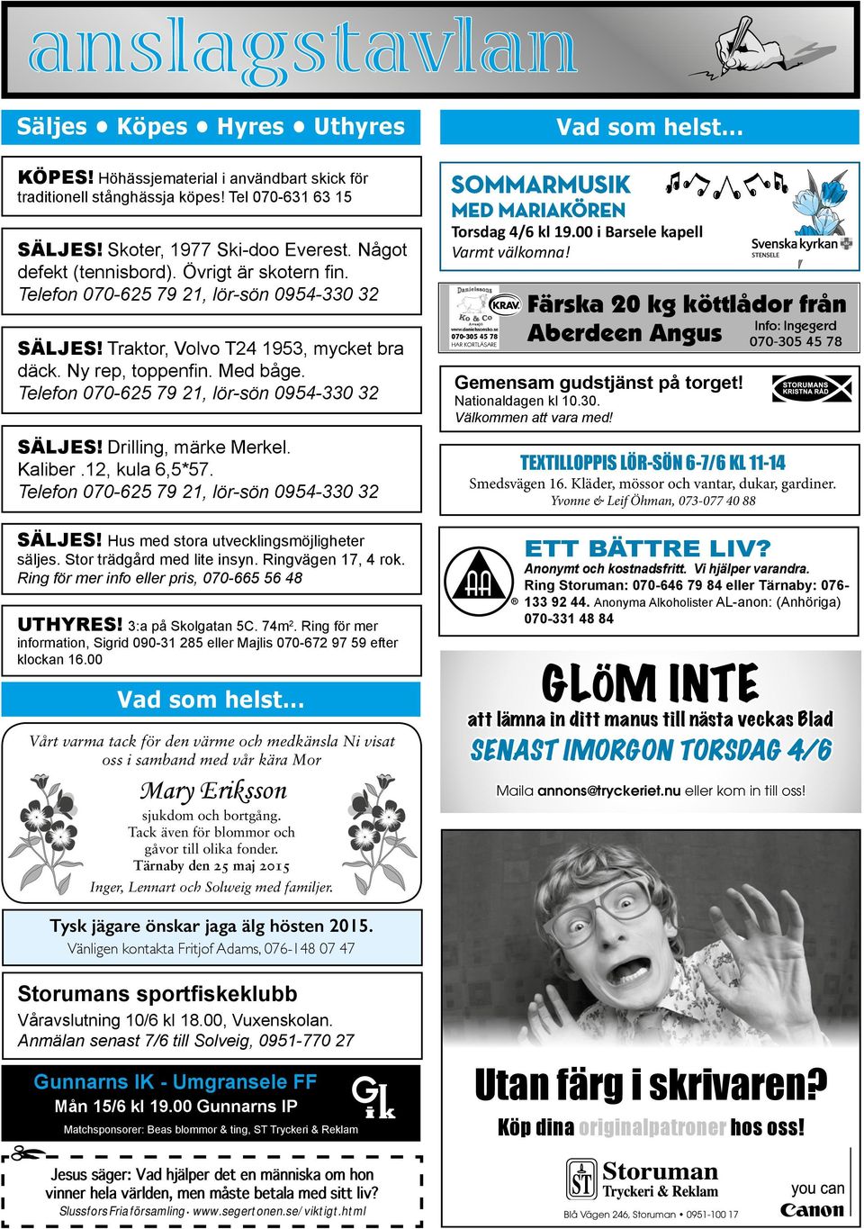 Telefon 070-625 79 21, lör-sön 0954-330 32 SÄLJES! Drilling, märke Merkel. Kaliber.12, kula 6,5*57. Telefon 070-625 79 21, lör-sön 0954-330 32 SÄLJES! Hus med stora utvecklingsmöjligheter säljes.